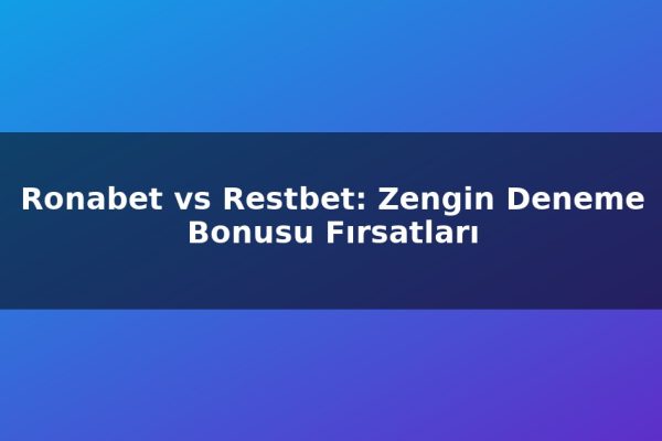 Ronabet vs Restbet: Zengin Deneme Bonusu Fırsatları